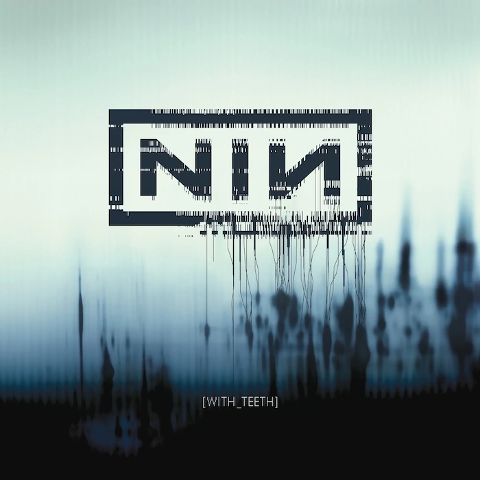 Album cover showing a glitchy NIN logo in a rectangular frame over a blue gradient with '[WITH_TEETH]'.